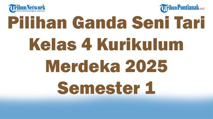 Soal Jawaban 47 Pilihan Ganda Seni Tari Kelas 4 Kurikulum Merdeka 2025 Semester 1