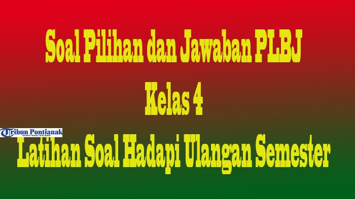 35 Soal dan Jawaban PLBJ Kelas 4 SD, Ulangan Semester dan Ujian Sekolah Kurikulum Merdeka