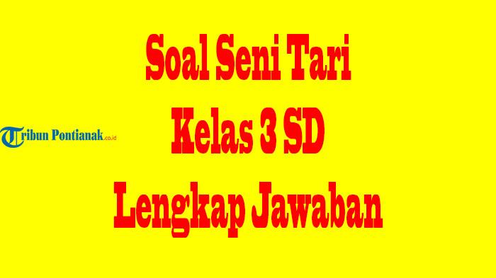 JAWABAN Soal Essay Seni Tari Kelas 3 SD/MI Lengkap Persiapan Hadapi Ulangan Semester 1