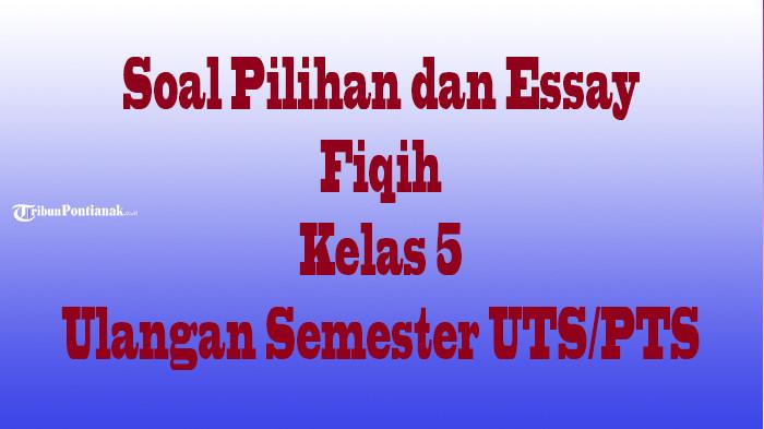 JAWABAN SOAL Pilihan dan Essay Fiqih Kelas 5 MI, Ulangan Semester dan Ujian Sekolah UTS/PTS/UAS
