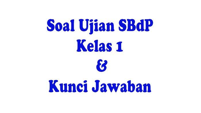 35 Soal Seni Budaya Kelas 1 SD/MI Ujian / Ulangan Semester 2 dan Kunci Jawaban SBdP Kls 1 Pilihan