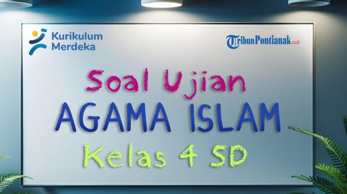 35 Contoh Soal Ujian Agama Islam Kelas 4 SD/MI Lengkap dengan Kunci Jawaban