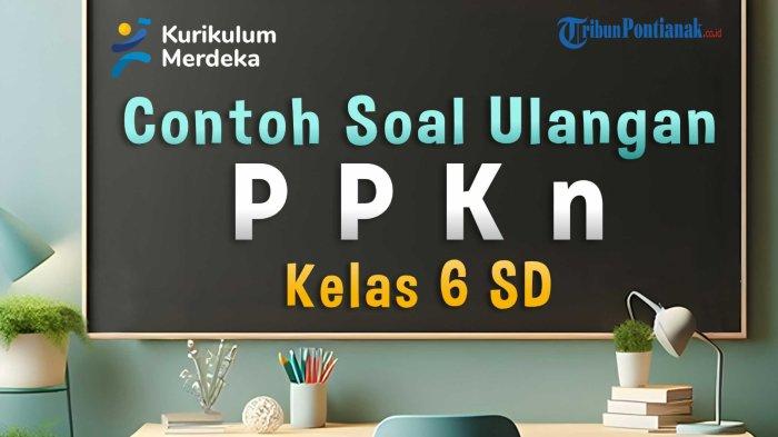 35 Contoh Soal Ulangan PPKn Kelas 6 SD dan Kunci Jawaban UAS, SAS 2024