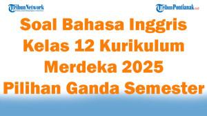 45-Soal-Bahasa-Inggris-Kelas-12-Kurikulum-Merdeka-2025-Pilihan-Ganda-Semester-1-Terbaru.jpg