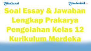 45-Soal-Essay-Jawaban-Lengkap-Prakarya-Pengolahan-Kelas-12-Kurikulum-Merdeka-2025.jpg