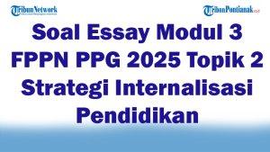 45-Soal-Essay-Modul-3-FPPN-PPG-2025-Topik-2-Strategi-Internalisasi-Pendidikan-Kunci-Jawaban-Ujian.jpg