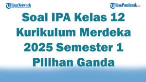 45-Soal-IPA-Kelas-12-Kurikulum-Merdeka-2025-Semester-1-Pilihan-Ganda.jpg