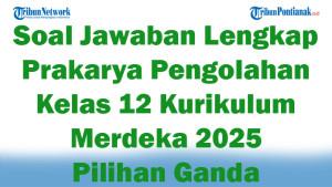 45-Soal-Jawaban-Lengkap-Prakarya-Pengolahan-Kelas-12-Kurikulum-Merdeka-2025-Pilihan-Ganda.jpg