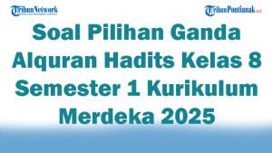 45-Soal-Pilihan-Ganda-Alquran-Hadits-Kelas-8-Semester-1-Kurikulum-Merdeka-2025-Kunci-Jawaban-Ujian.jpg