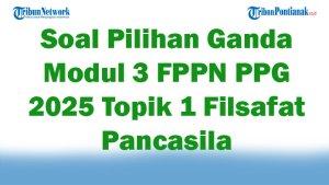45-Soal-Pilihan-Ganda-Modul-3-FPPN-PPG-2025-Topik-1-Filsafat-Pancasila-dan-Pemikiran-Lengkap-Jawaban.jpg