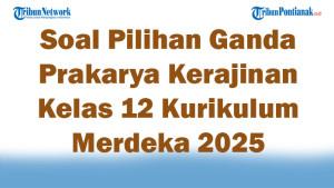 45-Soal-Pilihan-Ganda-Prakarya-Kerajinan-Kelas-12-Kurikulum-Merdeka-2025-Semester-1.jpg