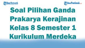 45-Soal-Pilihan-Ganda-Prakarya-Kerajinan-Kelas-8-Semester-1-Kurikulum-Merdeka-2025-dan-Kunci-Ujian.jpg