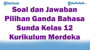 45-Soal-dan-Jawaban-Pilihan-Ganda-Bahasa-Sunda-Kelas-12-Kurikulum-Merdeka-2025-Semester-1.jpg