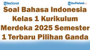 47-Soal-Bahasa-Indonesia-Kelas-1-Kurikulum-Merdeka-2025-Semester-1-Terbaru-Pilihan-Ganda.jpg