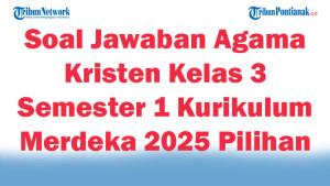 47-Soal-Jawaban-Agama-Kristen-Kelas-3-Semester-1-Kurikulum-Merdeka-2025-Pilihan-Ganda.jpg