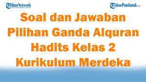 47-Soal-Jawaban-Pilihan-Ganda-Alquran-Hadits-Kelas-2-Kurikulum-Merdeka-2025-Semester-1.jpg
