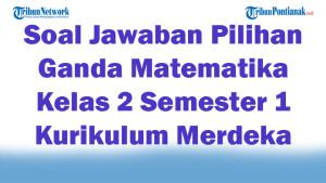 47-Soal-Jawaban-Pilihan-Ganda-Matematika-Kelas-2-Semester-1-Kurikulum-Merdeka-2025.jpg