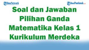 47-Soal-dan-Jawaban-Pilihan-Ganda-Matematika-Kelas-1-Kurikulum-Merdeka-2025-Semester-1.jpg