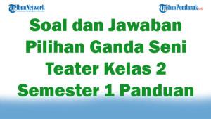 47-Soal-dan-Jawaban-Pilihan-Ganda-Seni-Teater-Kelas-2-Semester-1-Panduan-Terbaru-2025.jpg