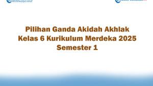 Soal-Jawaban-47-Pilihan-Ganda-Akidah-Akhlak-Kelas-6-Kurikulum-Merdeka-2025-Semester-1.jpg