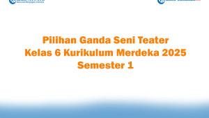 Soal-Jawaban-47-Pilihan-Ganda-Seni-Teater-Kelas-6-Kurikulum-Merdeka-2025-Semester-1.jpg