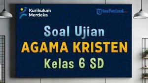 Soal-dan-Kunci-Jawaban-Agama-Kristen-Kelas-6-SD-Kurikulum-Merdeka.jpg