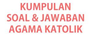 Soal-soal-latihan-Agama-Katolik-kelas-6-SD-lengkap-kunci-jawaban-agama-katolik-terbaru.jpg