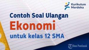 mari-kita-simak-bersama-contoh-soal-ulangan-Ekonomi-Kelas-12-SMA-berikut-ini.jpg