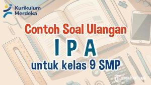 mari-kita-simak-bersama-contoh-soal-ulangan-IPA-Kelas-9-SMP-berikut-ini.jpg