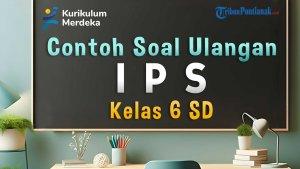 mari-kita-simak-bersama-contoh-soal-ulangan-IPS-Kelas-6-SD-berikut-ini.jpg