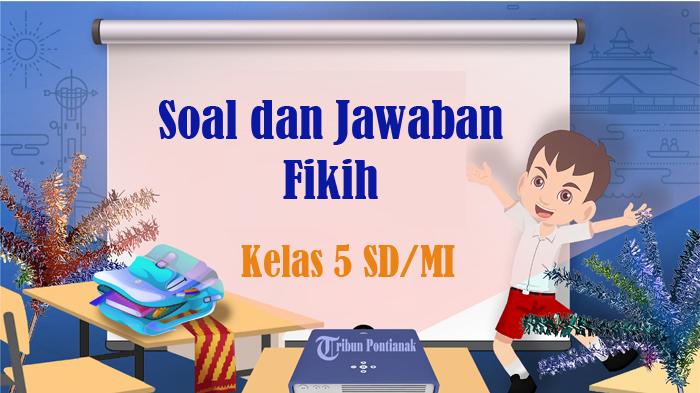 100-SOAL-Fikih-Kelas-5-SD-Semester-2-Kunci-Jawaban-Latihan-UKK-SAT-PAT-2024-Pilihan-Ganda-Essay.jpg
