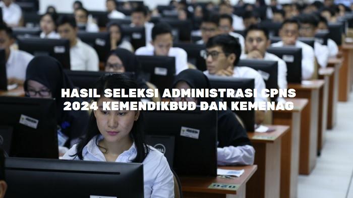 Jadwal Pengumuman Hasil Seleksi Administrasi CPNS 2024 Kemenag dan Kemendikbud