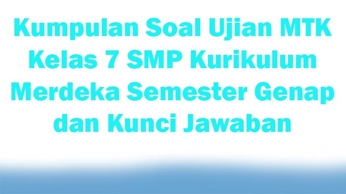 20-Kumpulan-Soal-Ujian-MTK-Kelas-7-SMP-Kurikulum-Merdeka-Semester-Genap-dan-Kunci-Jawaban.jpg