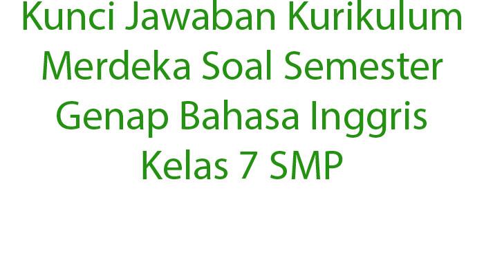20-Kunci-Jawaban-Kurikulum-Merdeka-Soal-Semester-Genap-Bahasa-Inggris-Kelas-7-SMP.jpg