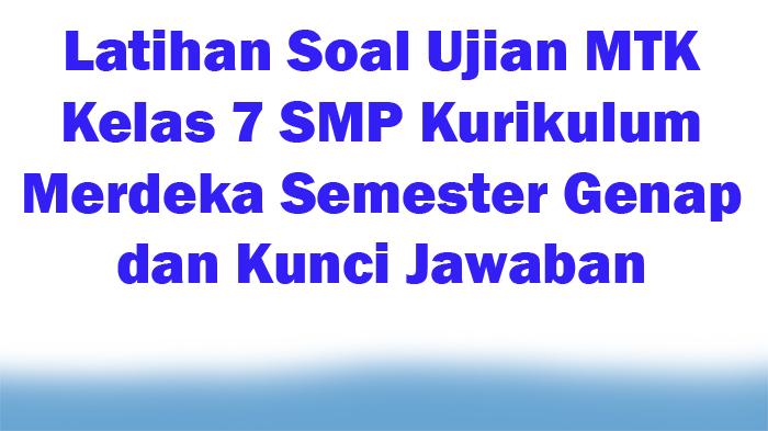 20-Latihan-Soal-Ujian-MTK-Kelas-7-SMP-Kurikulum-Merdeka-Semester-Genap-dan-Kunci-Jawaban.jpg
