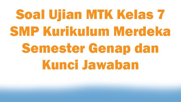 20-Soal-Ujian-MTK-Kelas-7-SMP-Kurikulum-Merdeka-Semester-Genap-dan-Kunci-Jawaban.jpg