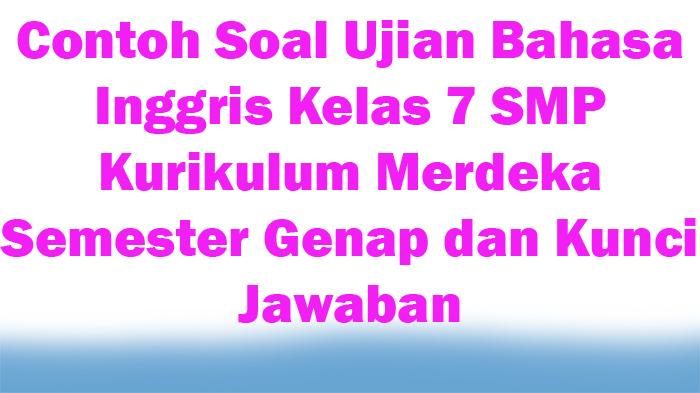 25-Contoh-Soal-Ujian-Bahasa-Inggris-Kelas-7-SMP-Kurikulum-Merdeka-Semester-Genap-dan-Kunci-Jawaban.jpg