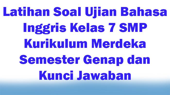 25-Latihan-Soal-Ujian-Bahasa-Inggris-Kelas-7-SMP-Kurikulum-Merdeka-Semester-Genap-dan-Kunci-Jawaban.jpg