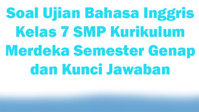 25-Soal-Ujian-Bahasa-Inggris-Kelas-7-SMP-Kurikulum-Merdeka-Semester-Genap-dan-Kunci-Jawaban.jpg