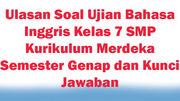 25-Ulasan-Soal-Ujian-Bahasa-Inggris-Kelas-7-SMP-Kurikulum-Merdeka-Semester-Genap-dan-Kunci-Jawaban.jpg