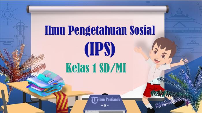30 SOAL Latihan IPS Kelas 1 SD / MI Semester 1, Kunci Jawaban Ulangan UTS PTS STS Tahun 2024