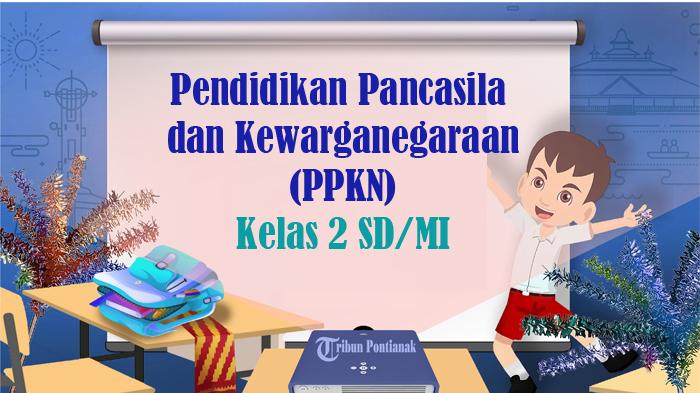 60 SOAL UAS PPKN Kelas 2 SD Semester 2 Kurikulum Merdeka 2025, Jawaban USP USBN Pilihan Ganda