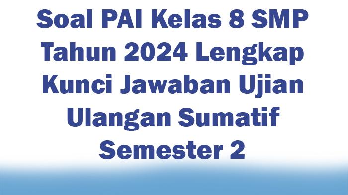 30-Soal-PAI-Kelas-8-SMP-Tahun-2024-Lengkap-Kunci-Jawaban-Ujian-Ulangan-Sumatif-Semester-2.jpg