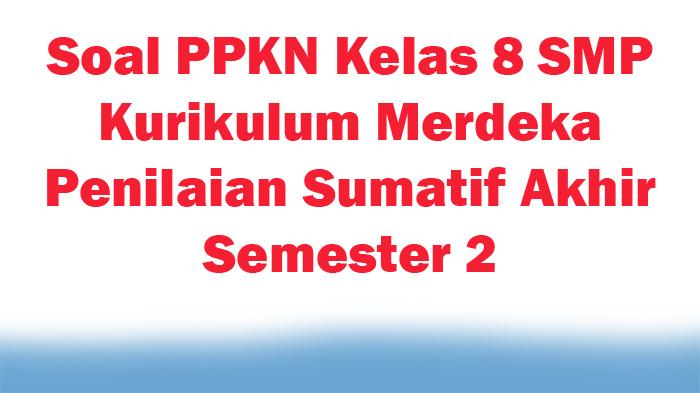 30-Soal-PPKN-Kelas-8-SMP-Kurikulum-Merdeka-Penilaian-Sumatif-Akhir-Semester-2-Ada-Kunci-Jawaban.jpg