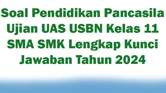 30-Soal-Pendidikan-Pancasila-Ujian-UAS-USBN-Kelas-11-SMA-SMK-Lengkap-Kunci-Jawaban-Tahun-2024.jpg