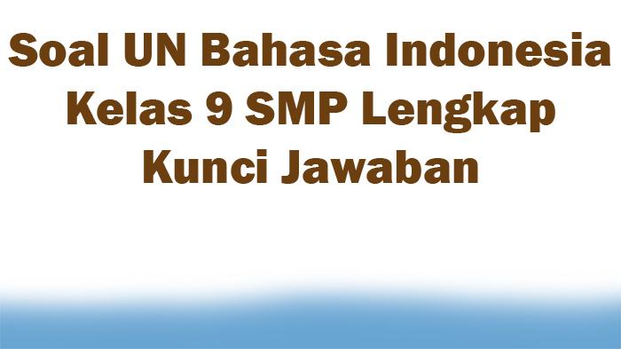30-Soal-UN-Bahasa-Indonesia-Kelas-9-SMP-Lengkap-Kunci-Jawaban.jpg