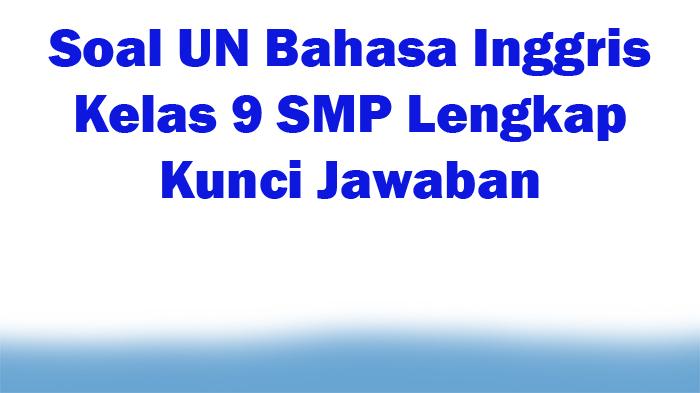 30-Soal-UN-Bahasa-Inggris-Kelas-9-SMP-Lengkap-Kunci-Jawaban.jpg