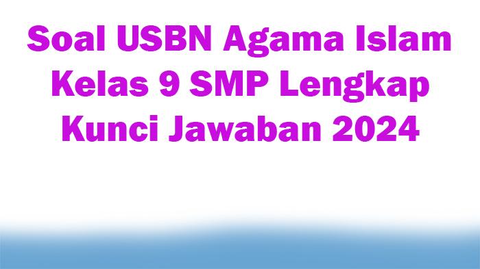 30-Soal-USBN-Agama-Islam-Kelas-9-SMP-Lengkap-Kunci-Jawaban-2024.jpg