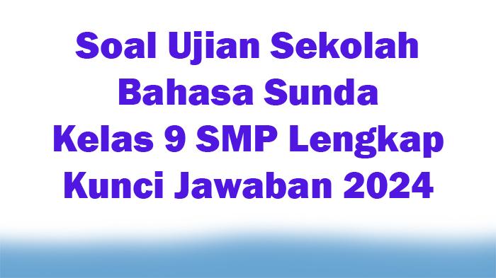 30-Soal-Ujian-Sekolah-Bahasa-Sunda-Kelas-9-SMP-Lengkap-Kunci-Jawaban-2024.jpg