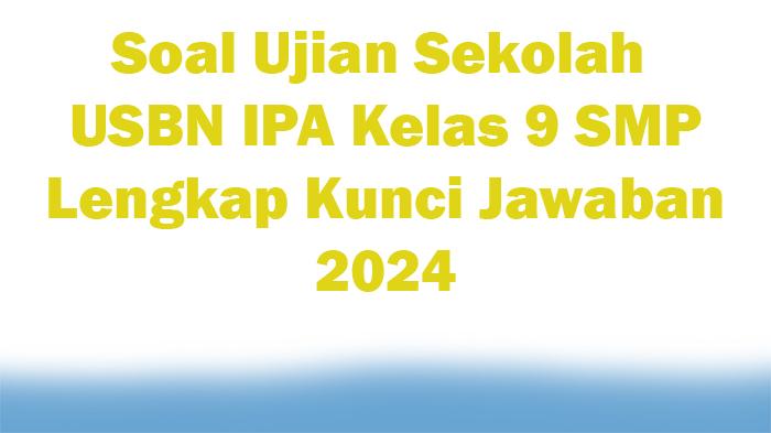 30-Soal-Ujian-Sekolah-USBN-IPA-Kelas-9-SMP-Lengkap-Kunci-Jawaban-2024.jpg